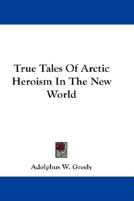 [8bd10] @F.u.l.l.@ ~D.o.w.n.l.o.a.d* True Tales of Arctic Heroism in the New World - Adolphus Washington Greely %PDF*