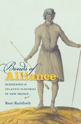 [a03b2] *F.u.l.l.! @D.o.w.n.l.o.a.d! Bonds of Alliance: Indigenous and Atlantic Slaveries in New France - Brett Rushforth *PDF!