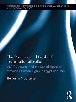 [cfb71] %Full# ~Download* The Promise and Perils of Transnationalization: NGO Activism and the Socialization of Women's Human Rights in Egypt and Iran (Routledge Advances in International Relations and Global Politics) - Benjamin Stachursky *ePub~