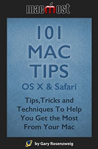 [6fe2b] ~Read^ #Online^ 101 Mac Tips: OS X & Safari: Tips,Tricks and Techniques To Help You Get the Most From Your Mac - Gary Rosenzweig ~e.P.u.b@