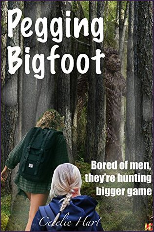 [595b0] ~R.e.a.d! Pegging Bigfoot: Bored of men, they're hunting bigger game - Cecelie Hart ~ePub%