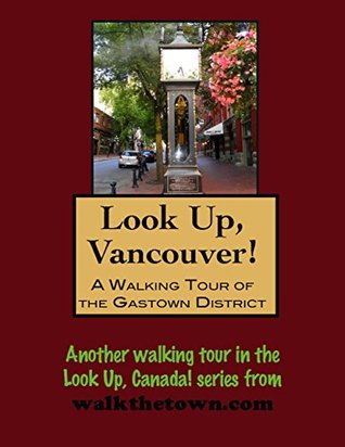 [b6413] #Download! A Walking Tour of Vancouver, British Columbia - Gastown District (Look Up, Canada!) - Doug Gelbert @PDF!