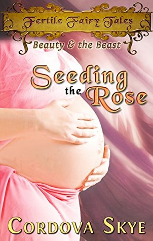 [c08a4] *R.e.a.d% Seeding the Rose: A Fertile Retelling of Beauty & the Beast - Cordova Skye %PDF*