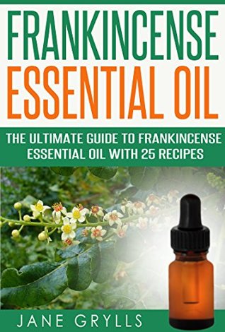 [d6dd0] !R.e.a.d@ *O.n.l.i.n.e@ Frankincense Essential Oil: The Ultimate Guide to Frankincense Essential Oil with 25 Recipes - Jane Grylls #P.D.F#