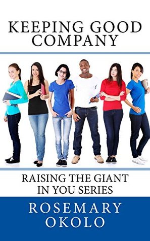 [86450] *Read* Keeping Good company (Raising The Giant In You Series Book 2) - Rosemary Okolo *e.P.u.b~