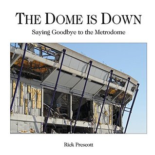 [4a850] @R.e.a.d@ *O.n.l.i.n.e% The Dome is Down: Saying Goodbye to the Metrodome - Rick Prescott *ePub%
