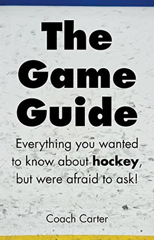 [fb400] ^Read% The Game Guide: Everything you wanted to know about hockey but were afraid to ask. - Coach Carter *ePub^