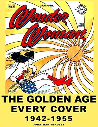 [6a680] ^Full* #Download~ WONDER WOMAN COMIC BOOK COLLECTOR'S GUIDE, VOL. 1: THE GOLDEN AGE: Every Cover 1942-1955 (WONDER WOMAN COMIC BOOK COLLECTOR'S GUIDES) - Jonathan H. McAuley *PDF~