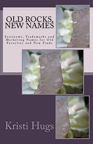 [ec6a3] @Full* ~Download@ Old Rocks, New Names: Synonyms, Trademarks and Marketing Names for Old Favorites and New Finds - Kristi Hugs %PDF#
