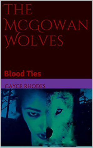 [a2654] !Read% The McGowan Wolves: Blood Ties (The McGowan Wolves Series Book 3) - Cayce Rhodes #e.P.u.b#