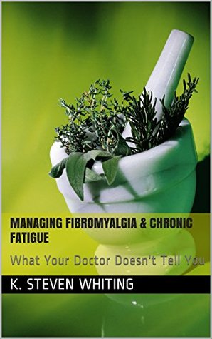[f3e5b] ~Read! !Online~ Managing Fibromyalgia & Chronic Fatigue: What Your Doctor Doesn't Tell You - K. Steven Whiting %ePub@
