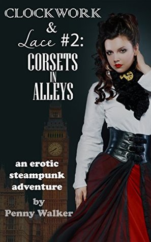[f9be3] !R.e.a.d# *O.n.l.i.n.e* Clockwork & Lace #2: Corsets in Alleys: an erotic steampunk adventure - Penny Walker #e.P.u.b!