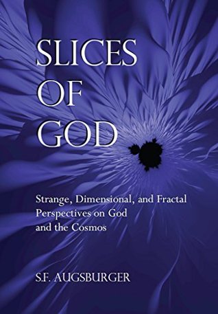 [1c317] ~R.e.a.d% #O.n.l.i.n.e* Slices of God: Strange, Dimensional, and Fractal Perspectives on God and the Cosmos - S.F. Augsburger *ePub~