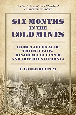 [8453e] %R.e.a.d~ %O.n.l.i.n.e* Six Months in the Gold Mines: From a Journal of Three Years Residence in Upper and Lower California 1847-48-49. - Edward Gould Buffum ~ePub*