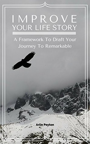 43bbe] *D.o.w.n.l.o.a.d* Improve Your Life Story: A Framework To Draft Your Journey To Remarkable - Arlie Peyton %PDF%