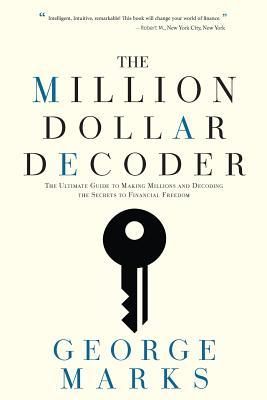 [382bb] #Read% !Online* The Million Dollar Decoder: The Ultimate Guide to Making Millions and Decoding the Secrets to Financial Freedom - George Marks ~ePub*