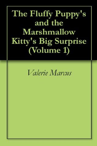 [147a3] !R.e.a.d^ The Fluffy Puppy's and the Marshmallow Kitty's Big Surprise (Volume 1) - Valerie Marcus @P.D.F*