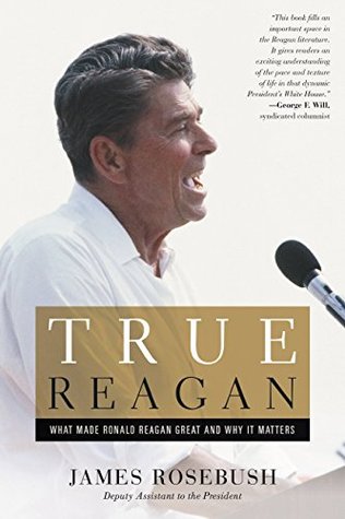 [cf6e4] ^R.e.a.d% @O.n.l.i.n.e^ True Reagan: What Made Ronald Reagan Great and Why It Matters - James Rosebush #ePub@