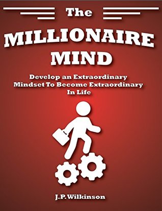 17a89] !D.o.w.n.l.o.a.d~ THE MILLIONAIRE MIND: Guide To A Successful Mindset, Think Like The Rich And Become Rich - J.P. Wilkinson ^PDF!
