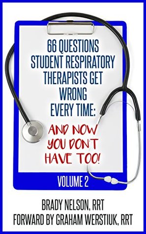 [923d9] !F.u.l.l.* !D.o.w.n.l.o.a.d~ Respiratory Therapy: 66 Test Questions Student Respiratory Therapists Get Wrong Every Time: (Volume 2 of 2): Now You Don't Have Too! (Respiratory Therapy Board Exam Preparation) - Brady Nelson %PDF#