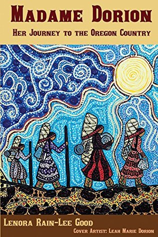 [6bbae] *R.e.a.d# Madame Dorion: Her Journey to the Oregon Country - Lenora Rain-Lee Good @PDF!