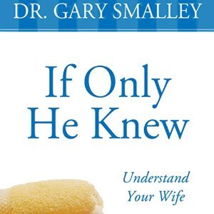 [c2080] ^R.e.a.d~ If Only He Knew: A Valuable Guide to Knowing, Understanding, and Loving Your Wife - Gary Smalley @ePub#