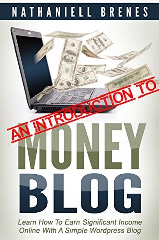 [ba3e9] *F.u.l.l.@ ~D.o.w.n.l.o.a.d* An Introduction To Money Blog: A Free Version of Money Blog, By Nathaniell Brenes - Nathaniell Brenes !ePub^