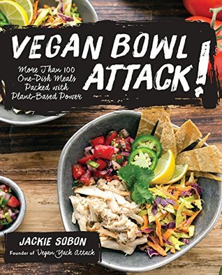 [02c25] @Full* %Download@ Vegan Bowl Attack!: More than 100 One-Dish Meals Packed with Plant-Based Power - Jackie Sobon *ePub!