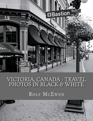 [9295f] ~R.e.a.d! *O.n.l.i.n.e@ Victoria, Canada - Travel Photos in Black & White - Rolf McEwen !PDF*