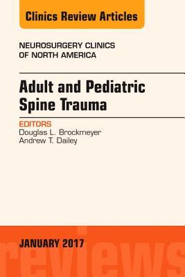 [dd980] !Read@ ~Online@ Adult and Pediatric Spine Trauma, an Issue of Neurosurgery Clinics of North America, E-Book - Douglas L Brockmeyer *PDF@