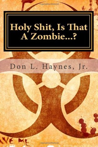 [5f483] *F.u.l.l.! %D.o.w.n.l.o.a.d* Holy Shit, Is That A Zombie?: How To Survive Zombies And Other Disasters. - Don L Haynes Jr @e.P.u.b^