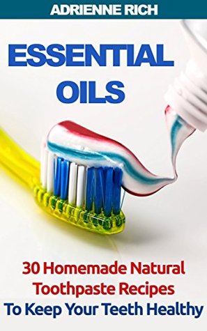ac777] ^D.o.w.n.l.o.a.d! Essential Oils: 30 Homemade Natural Toothpaste Recipes To Keep Your Teeth Healthy - Adrienne Rich ~P.D.F@