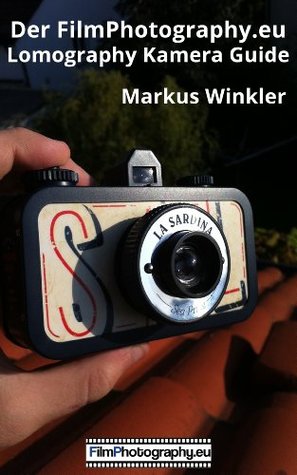 [b0771] #Read^ Der FilmPhotography.eu Lomography Kamera Guide - Markus Winkler #PDF@
