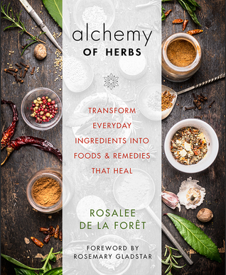 [d49bc] ^Full^ ~Download~ Alchemy of Herbs: Transform Everyday Ingredients into Foods and Remedies That Heal - Rosalee de la Foret ^ePub#
