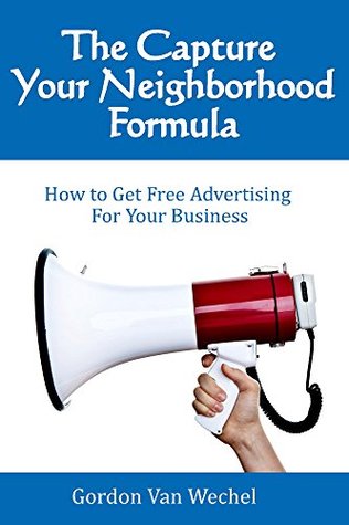 [7daf3] #R.e.a.d* The Capture Your Neighborhood Formula: How To Get Free Advertising For Your Business - Gordon Van Wechel %PDF#