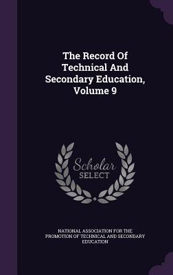 [5bd79] ~R.e.a.d~ The Record of Technical and Secondary Education, Volume 9 - National Association for the Promotion O !e.P.u.b^