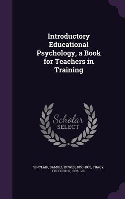 [c19ab] @Full# !Download! Introductory Educational Psychology, a Book for Teachers in Training - Samuel Bower Sinclair !e.P.u.b#