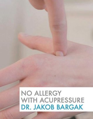 [72edc] #F.u.l.l.@ #D.o.w.n.l.o.a.d# NO Allergy with Acupressure: Instant Allergy Self-Treatment, Picture Guide (Volume 1) - Dr. Jakob Bargak *PDF%