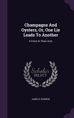 [1da16] *Read% @Online% Champagne and Oysters, Or, One Lie Leads to Another: A Farce in Three Acts - James B. Runnion *e.P.u.b#