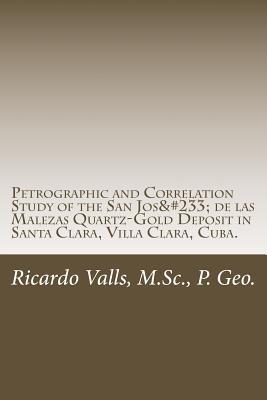 e75ce] %D.o.w.n.l.o.a.d^ Petrographic and Correlation Study of the San Jos� de Las Malezas Quartz-Gold Deposit: Santa Clara, Villa Clara, Cuba - MR Ricardo a Valls P Geo #ePub!