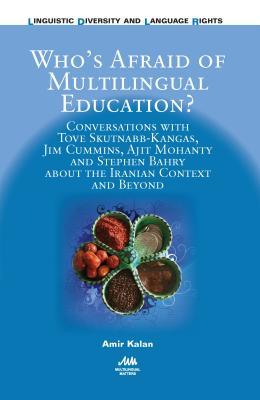 [2b952] ^R.e.a.d@ Who's Afraid of Multilingual Education?: Conversations with Tove Skutnabb-Kangas, Jim Cummins, Ajit Mohanty and Stephen Bahry about the Iranian Context and Beyond - Amir Kalan @e.P.u.b*