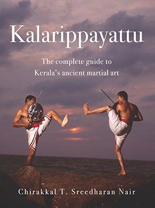 [f7c5c] %Read# Kalarippayattu: The Complete Guide to Kerala's Ancient Martial Art - Chirakkal Sreedharan T Nair #e.P.u.b~