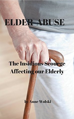 [fc108] !Read# Elder Abuse: The Insidious Scourge Affecting Our Elderly - Anne Wolski %ePub#