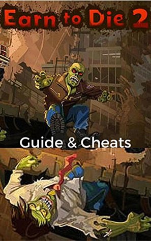 [6885a] !Read~ The NEW Complete Guide to: Earn to Die 2 Game Cheats AND Guide with Tips & Tricks, Strategy, Walkthrough, Secrets, Download the game, Codes, Gameplay and MORE! - Storyville Books @P.D.F#