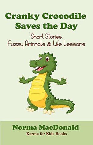 [146aa] *F.u.l.l.# #D.o.w.n.l.o.a.d^ Cranky Crocodile Saves the Day: Short Stories, Fuzzy Animals, and Life Lessons (Karma for Kids Books) - Norma MacDonald ^PDF*