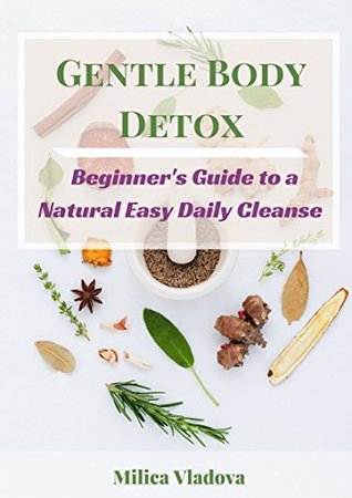 [89429] #Read~ Gentle Body Detox: Beginner's guide to a natural easy daily cleanse. - Milica Vladova #ePub^