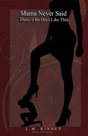 [dccf5] ^R.e.a.d~ Mama Never Said There'd Be Days Like This (Mama Never Said Trilogy Book 1) - L.M. Kinney ~PDF^