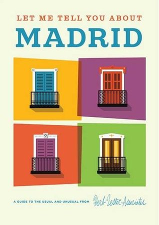 [1567e] @Download@ Let Me Tell You about Madrid: A Guide to the Usual and Unusual - Herb Lester Associates *P.D.F*