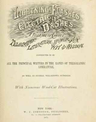 59a39] @D.o.w.n.l.o.a.d% Lightning Flashes and Electric Dashes: A Volume of Choice Telegraphic Literature, Humor, Fun, Wit and Wisdom; Contributed to by All the Principal Writers in the Ranks of Telegraphic Literature, as Well as Several Well-Known Outsiders - William John Johnston ^ePub#