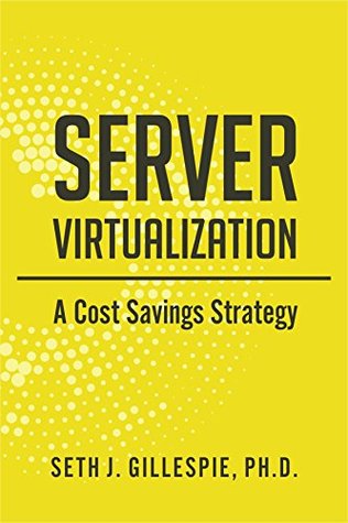 [ab2cb] #R.e.a.d@ !O.n.l.i.n.e~ Server Virtualization: A Cost Savings Strategy - Seth J. Gillespie ^P.D.F%
